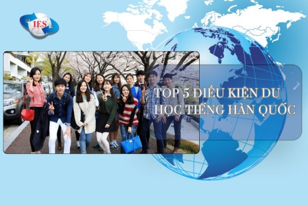 top 5 dieu kien du hoc tieng han quoc